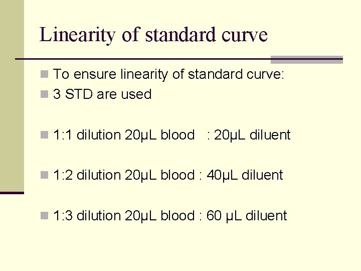 Linearity of standard curve n To ensure linearity of standard curve: n 3 STD