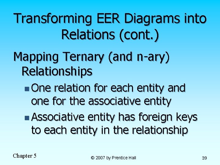 Transforming EER Diagrams into Relations (cont. ) Mapping Ternary (and n-ary) Relationships n One