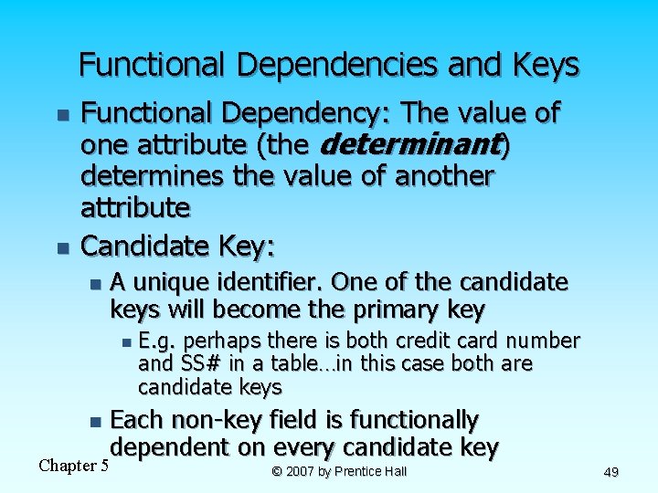 Functional Dependencies and Keys n n Functional Dependency: The value of one attribute (the