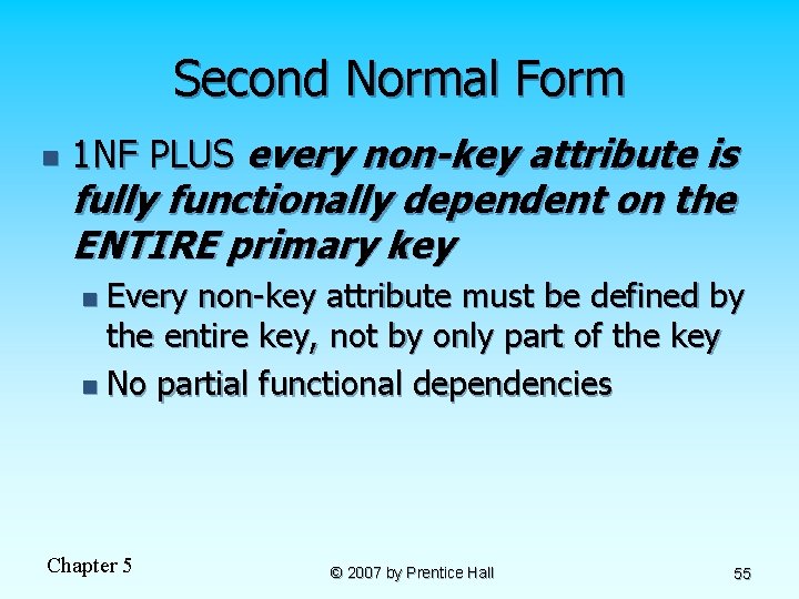 Second Normal Form n 1 NF PLUS every non-key attribute is fully functionally dependent