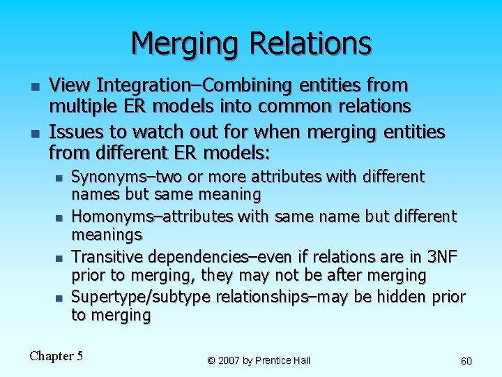 Merging Relations n n View Integration–Combining entities from multiple ER models into common relations
