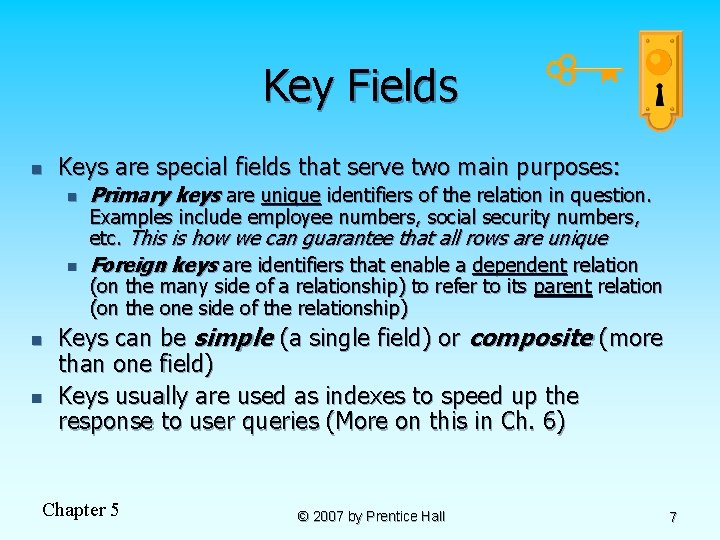 Key Fields n Keys are special fields that serve two main purposes: n n