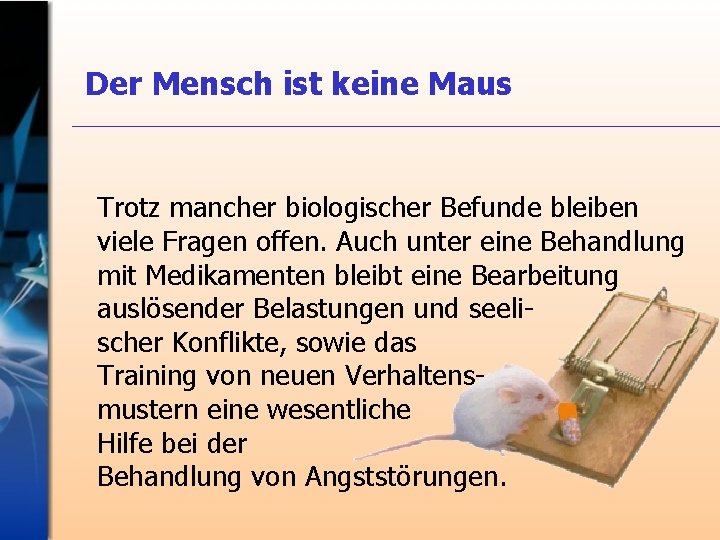 Der Mensch ist keine Maus Trotz mancher biologischer Befunde bleiben viele Fragen offen. Auch