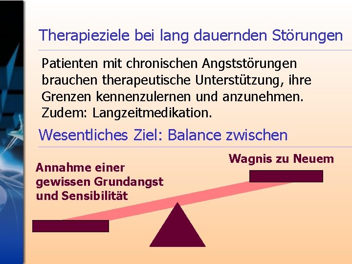 Therapieziele bei lang dauernden Störungen Patienten mit chronischen Angststörungen brauchen therapeutische Unterstützung, ihre Grenzen