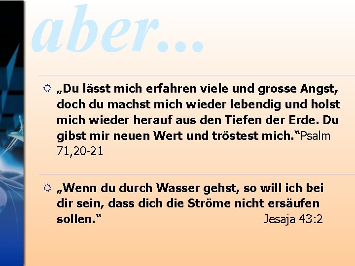 aber. . . R „Du lässt mich erfahren viele und grosse Angst, doch du