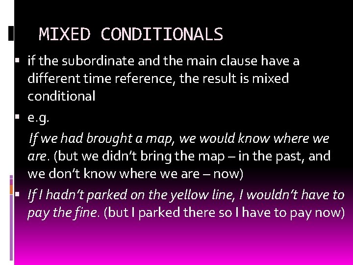 MIXED CONDITIONALS if the subordinate and the main clause have a different time reference,