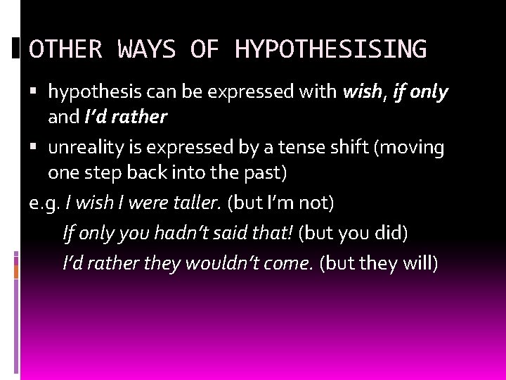 OTHER WAYS OF HYPOTHESISING hypothesis can be expressed with wish, if only and I’d