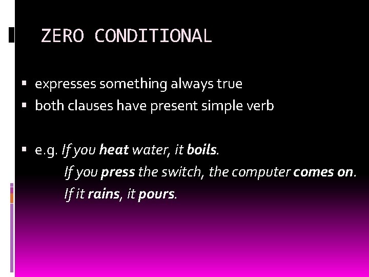 ZERO CONDITIONAL expresses something always true both clauses have present simple verb e. g. ZERO CONDITIONAL expresses something always true both clauses have present simple verb e. g.