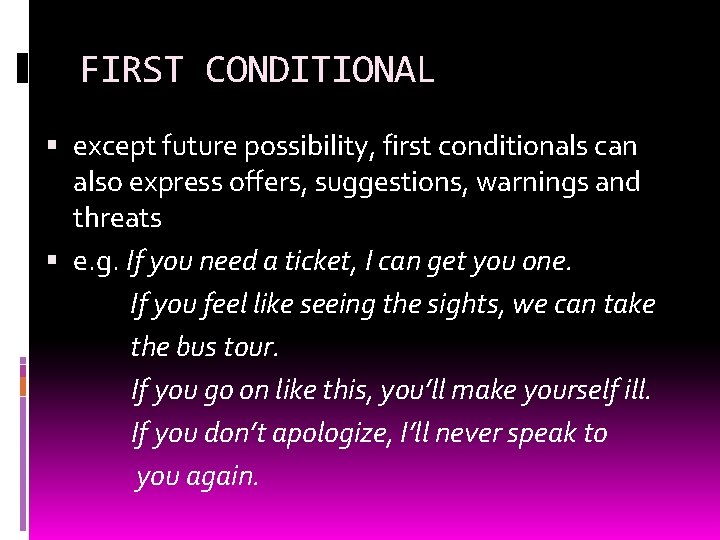FIRST CONDITIONAL except future possibility, first conditionals can also express offers, suggestions, warnings and FIRST CONDITIONAL except future possibility, first conditionals can also express offers, suggestions, warnings and