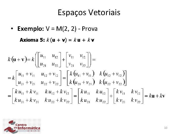 Espaços Vetoriais • Exemplo: V = M(2, 2) - Prova Axioma 5: k (u