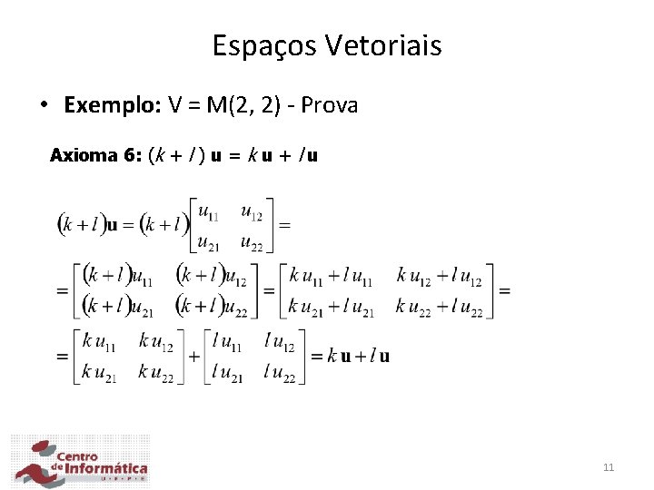 Espaços Vetoriais • Exemplo: V = M(2, 2) - Prova Axioma 6: (k +