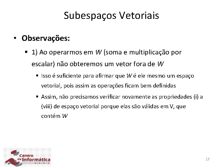 Subespaços Vetoriais • Observações: § 1) Ao operarmos em W (soma e multiplicação por
