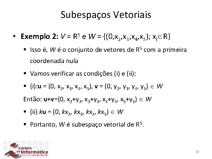 Subespaços Vetoriais • Exemplo 2: V = R 5 e W = {(0, x