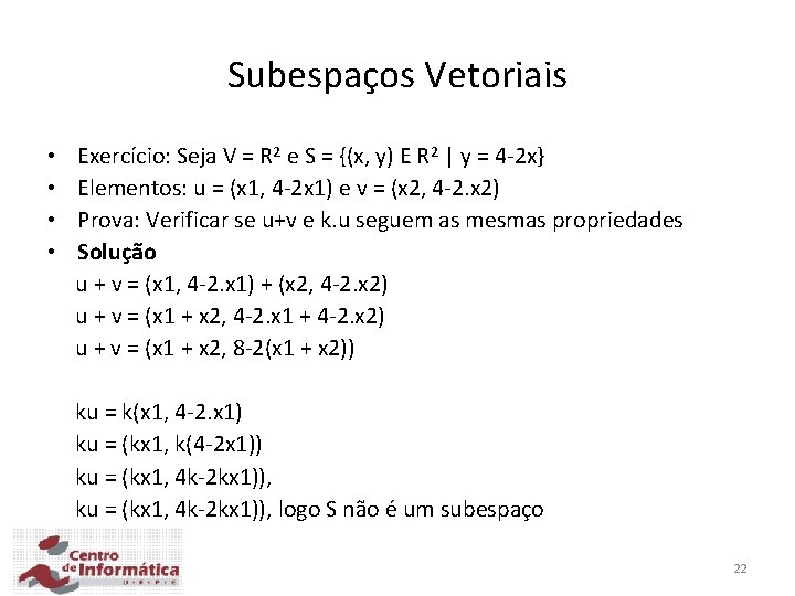 Subespaços Vetoriais Exercício: Seja V = R 2 e S = {(x, y) E