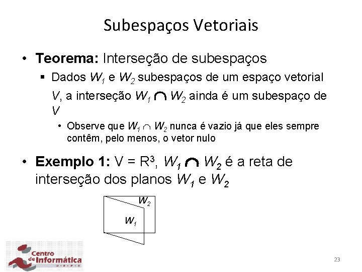 Subespaços Vetoriais • Teorema: Interseção de subespaços § Dados W 1 e W 2