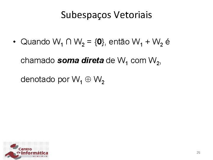 Subespaços Vetoriais • Quando W 1 ∩ W 2 = {0}, então W 1