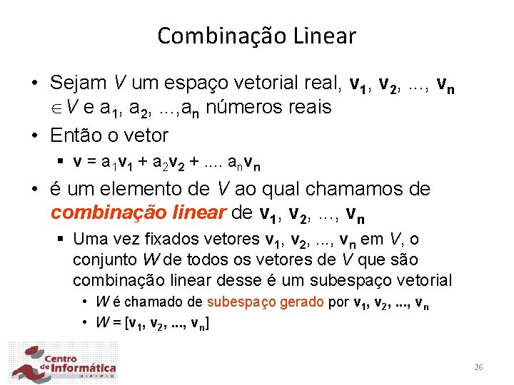 Combinação Linear • Sejam V um espaço vetorial real, v 1, v 2, .