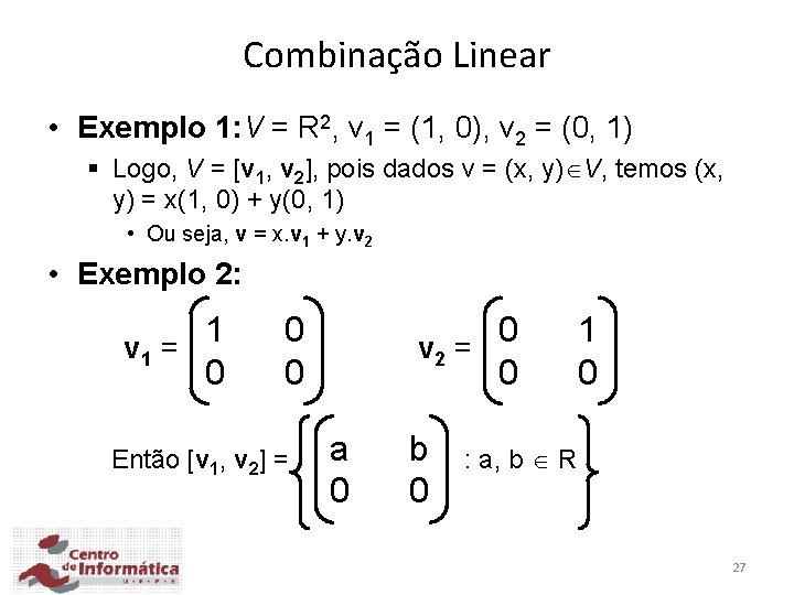 Combinação Linear • Exemplo 1: V = R 2, v 1 = (1, 0),