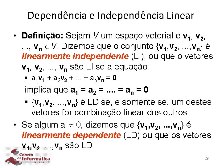 Dependência e Independência Linear • Definição: Sejam V um espaço vetorial e v 1,