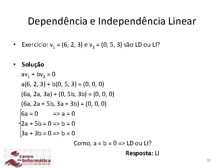 Dependência e Independência Linear • Exercício: v 1 = (6, 2, 3) e v