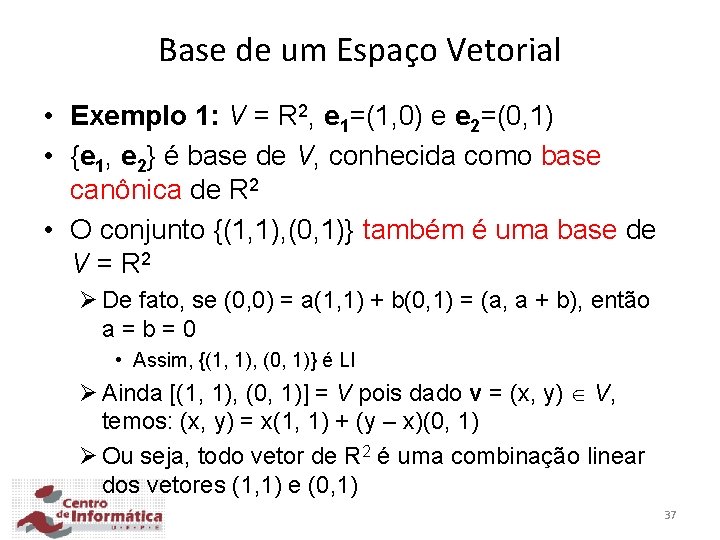 Base de um Espaço Vetorial • Exemplo 1: V = R 2, e 1=(1,