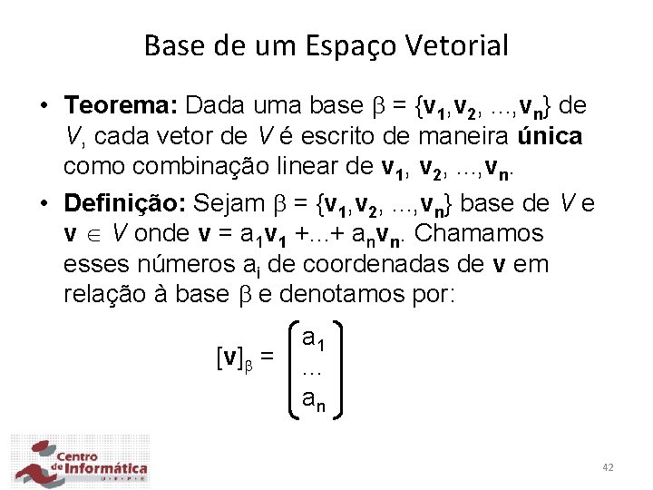 Base de um Espaço Vetorial • Teorema: Dada uma base = {v 1, v