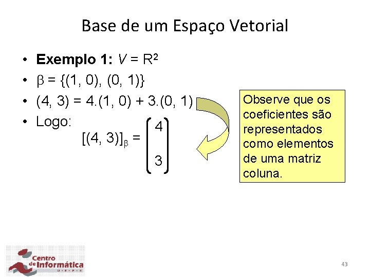 Base de um Espaço Vetorial • • Exemplo 1: V = R 2 =