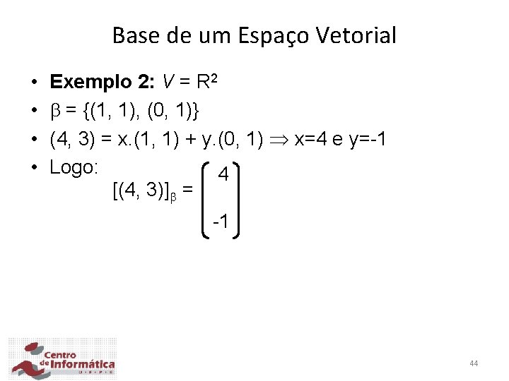 Base de um Espaço Vetorial • • Exemplo 2: V = R 2 =