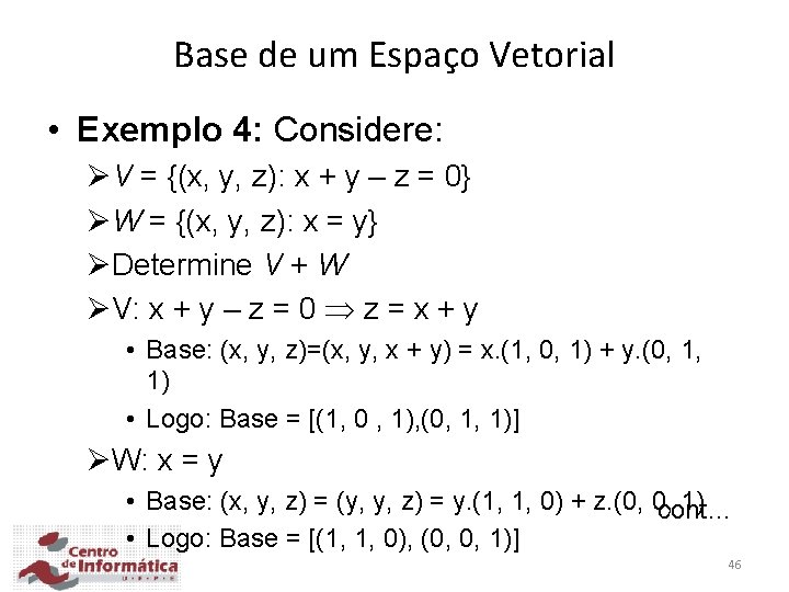 Base de um Espaço Vetorial • Exemplo 4: Considere: ØV = {(x, y, z):
