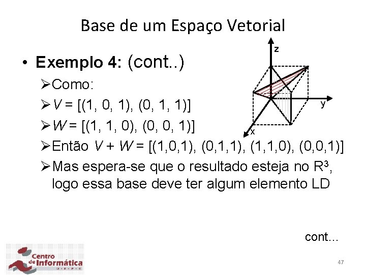 Base de um Espaço Vetorial • Exemplo 4: (cont. . ) z ØComo: y