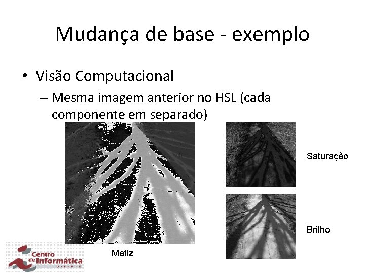 Mudança de base - exemplo • Visão Computacional – Mesma imagem anterior no HSL