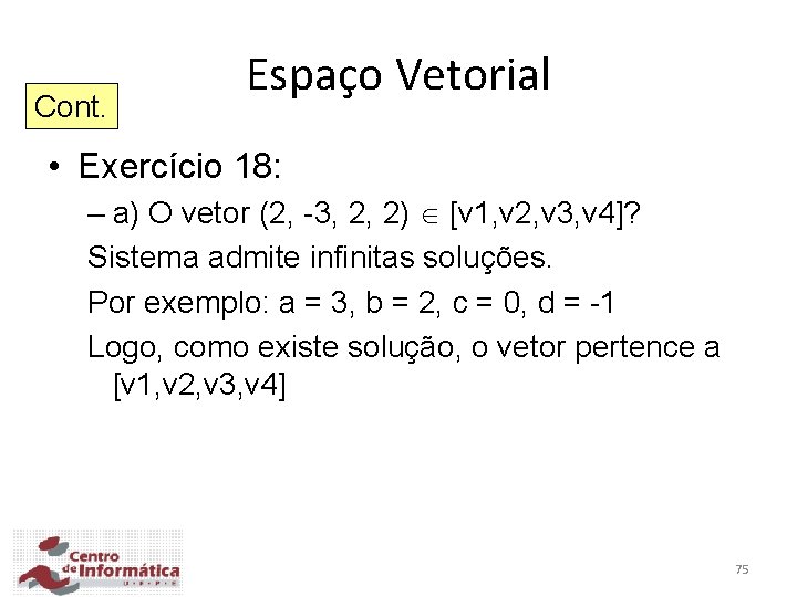 Cont. Espaço Vetorial • Exercício 18: – a) O vetor (2, -3, 2, 2)