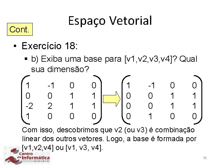 Espaço Vetorial Cont. • Exercício 18: § b) Exiba uma base para [v 1,