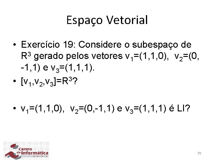 Espaço Vetorial • Exercício 19: Considere o subespaço de R 3 gerado pelos vetores