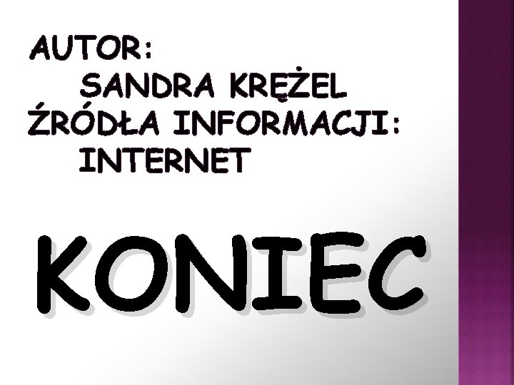 AUTOR: SANDRA KRĘŻEL ŹRÓDŁA INFORMACJI: INTERNET KONIEC 