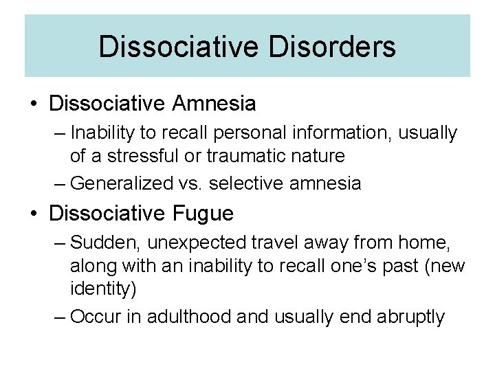 Dissociative Disorders • Dissociative Amnesia – Inability to recall personal information, usually of a