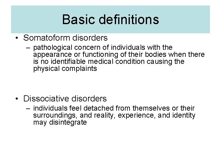 Basic definitions • Somatoform disorders – pathological concern of individuals with the appearance or