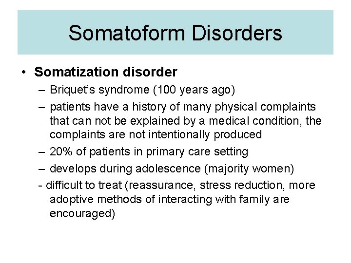 Somatoform Disorders • Somatization disorder – Briquet’s syndrome (100 years ago) – patients have