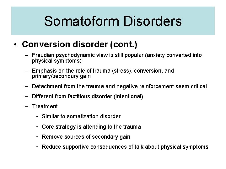Somatoform Disorders • Conversion disorder (cont. ) – Freudian psychodynamic view is still popular