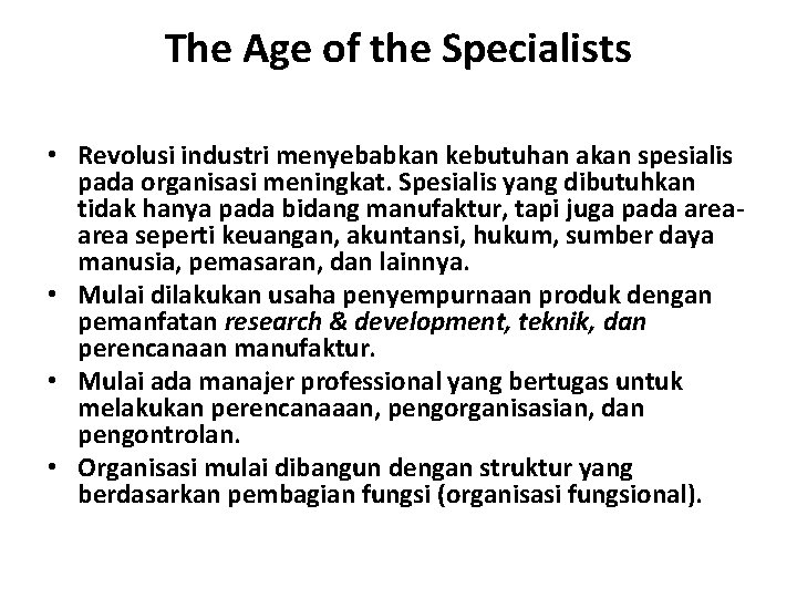 The Age of the Specialists • Revolusi industri menyebabkan kebutuhan akan spesialis pada organisasi