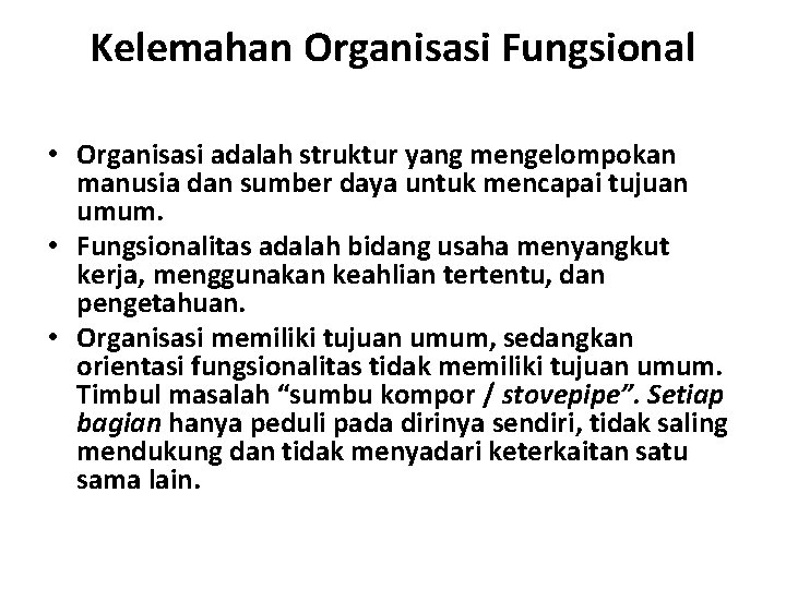 Kelemahan Organisasi Fungsional • Organisasi adalah struktur yang mengelompokan manusia dan sumber daya untuk