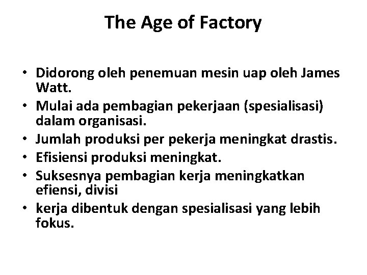 The Age of Factory • Didorong oleh penemuan mesin uap oleh James Watt. •