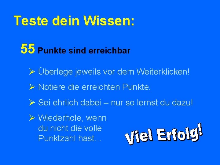 Teste dein Wissen: 55 Punkte sind erreichbar Ø Überlege jeweils vor dem Weiterklicken! Ø