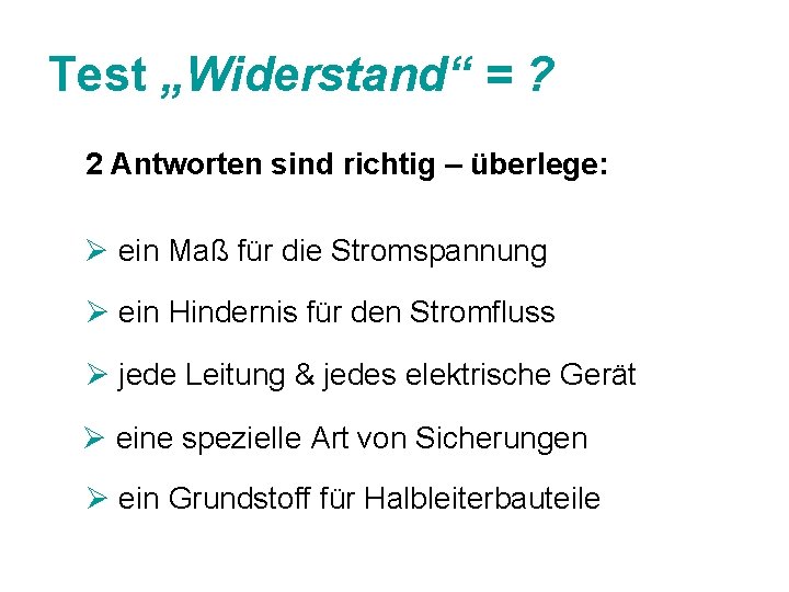 Test „Widerstand“ = ? 2 Antworten sind richtig – überlege: Ø ein Maß für