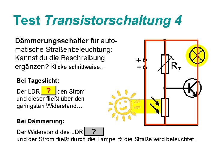 Test Transistorschaltung 4 Dämmerungsschalter für automatische Straßenbeleuchtung: Kannst du die Beschreibung ergänzen? Klicke schrittweise…