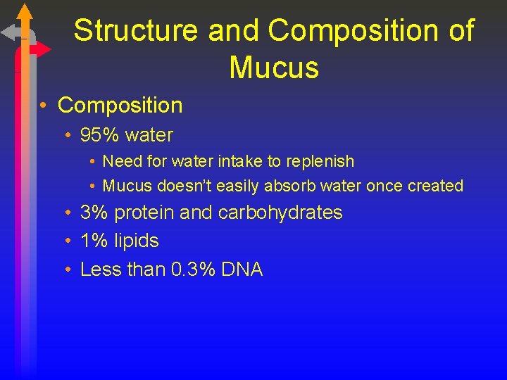 Structure and Composition of Mucus • Composition • 95% water • Need for water