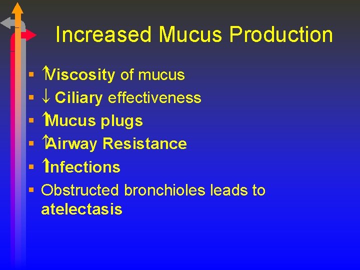Increased Mucus Production § § § Viscosity of mucus ¯ Ciliary effectiveness Mucus plugs