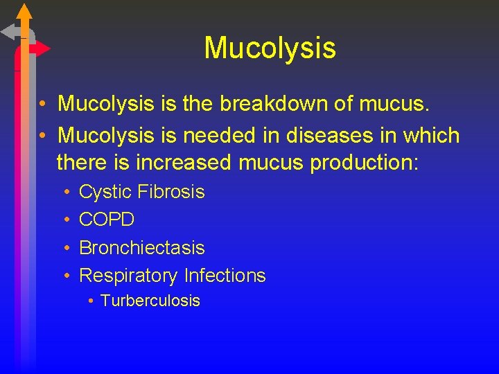 Mucolysis • Mucolysis is the breakdown of mucus. • Mucolysis is needed in diseases