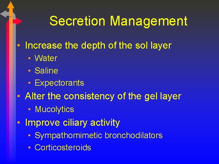 Secretion Management • Increase the depth of the sol layer • Water • Saline