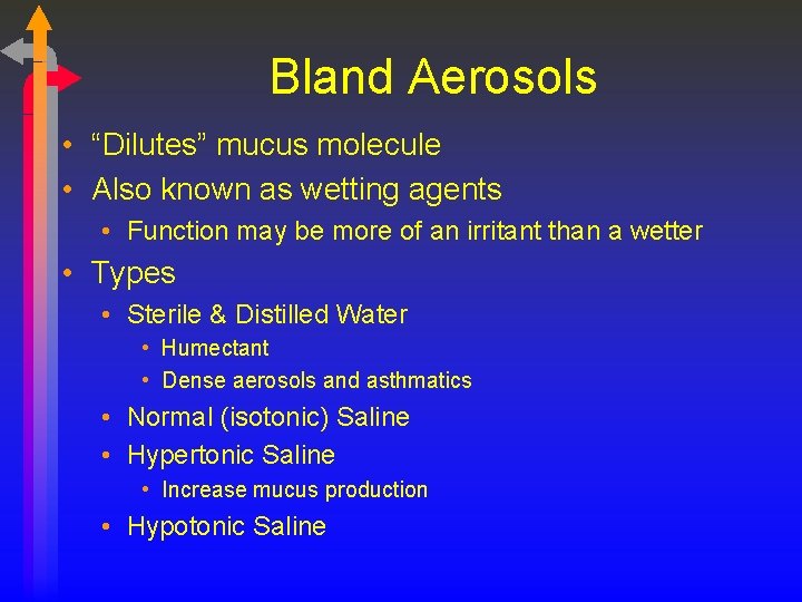Bland Aerosols • “Dilutes” mucus molecule • Also known as wetting agents • Function